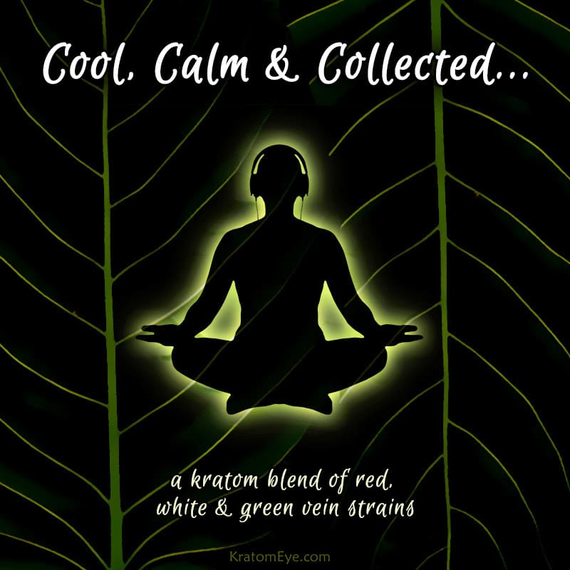 Cool, Calm & Collected Kratom Blend